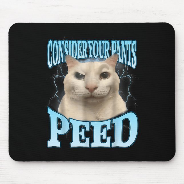 Consider Your Pants Peed Funny Freak Cat Meme Humo Mouse Mat (Front)