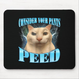 Consider Your Pants Peed Funny Freak Cat Meme Humo Mouse Mat