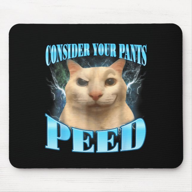Consider Your Pants Peed Funny Freak Cat Meme Humo Mouse Mat (Front)