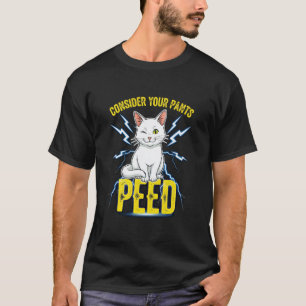 Consider Your Pants Peed Funny Freak Cat Meme Humo T-Shirt