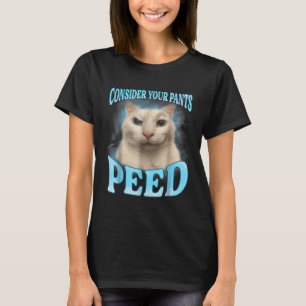 Consider Your Pants Peed Funny Freak Cat Meme Humo T-Shirt