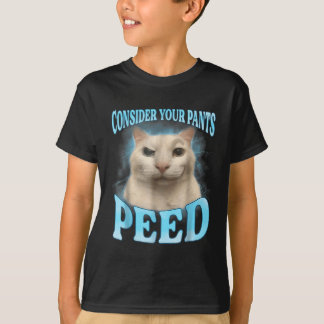 Consider Your Pants Peed Funny Freak Cat Meme Humo T-Shirt
