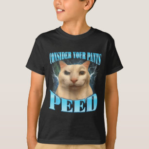 Consider Your Pants Peed Funny Freak Cat Meme Humo T-Shirt