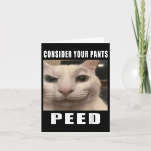 Consider Your Pants Peed Silly Cat Meme Men Women  Card
