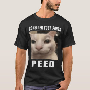 Consider Your Pants Peed Silly Cat Meme Men Women  T-Shirt