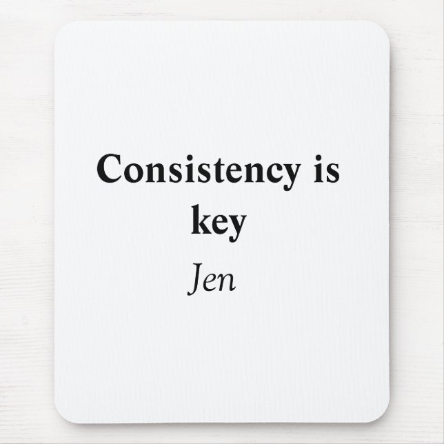 Consistency is key add your name text image  poste mouse mat (Front)