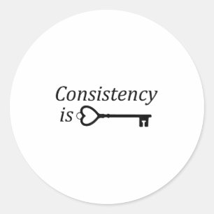 Consistency Is Key Motivational Gift Classic Round Sticker