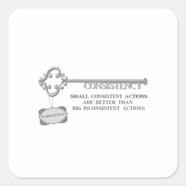 Consistency is  Key to Success - Consistent Action Square Sticker (Front)