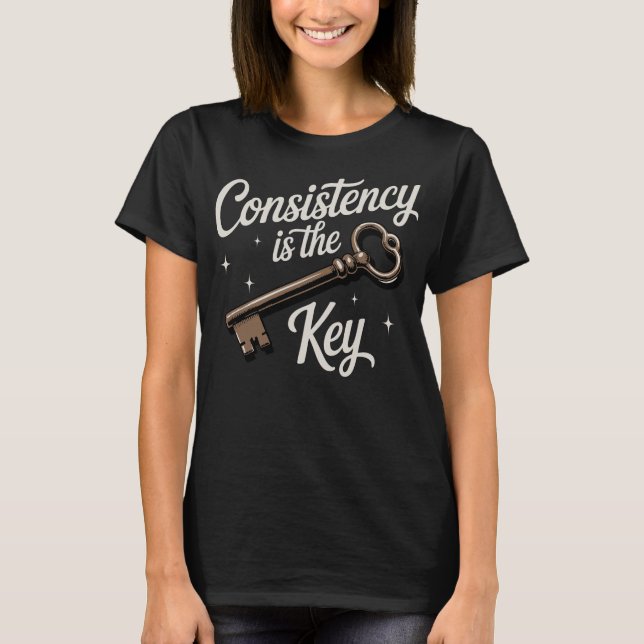 Consistency Is The Key Motivational T-Shirt (Front)