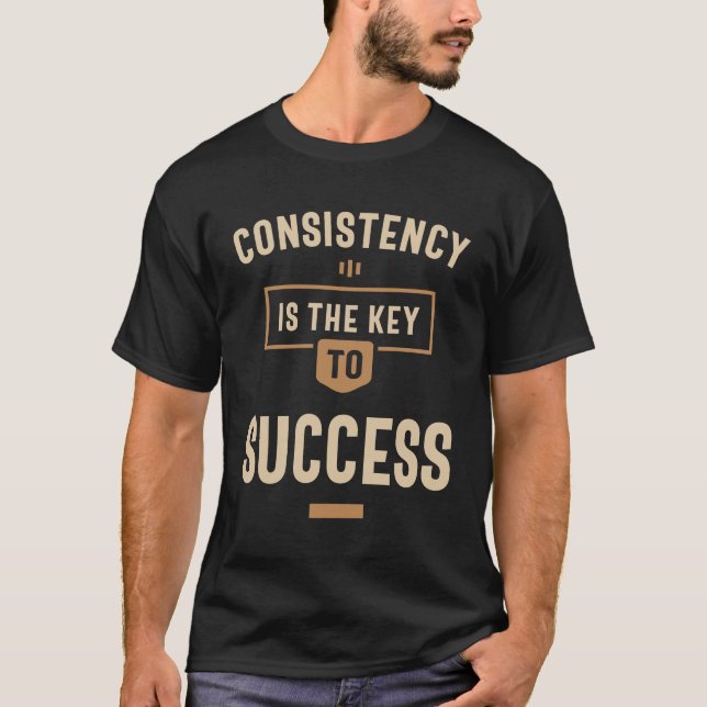Consistency is The Key To Success - Motivational T-Shirt (Front)