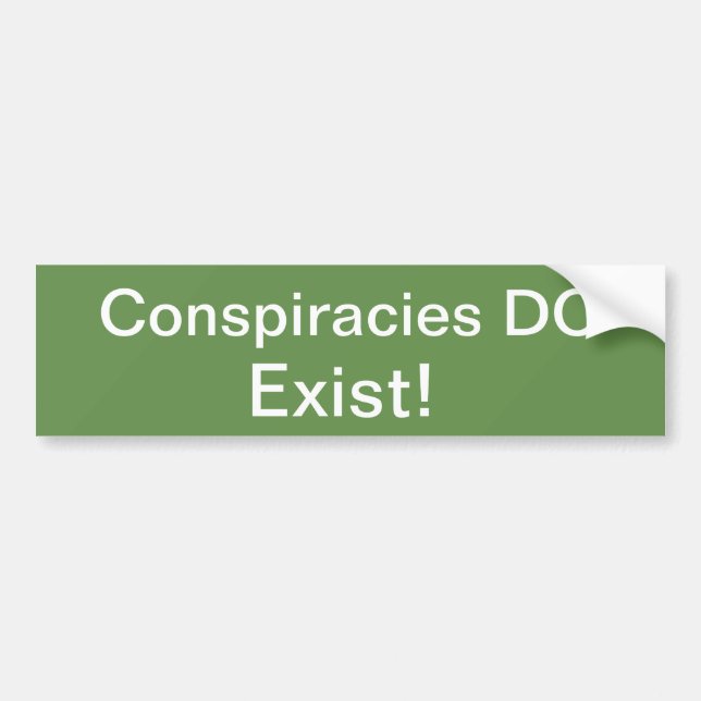 Conspiracies Do Exist Bumper Sticker (Front)