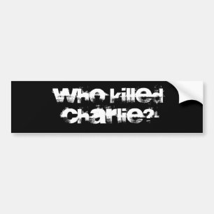 Conspiracy intrigue curiosity WHO KILLED CHARLIE?  Bumper Sticker