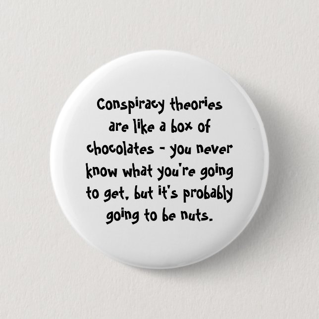 Conspiracy Theories Are Like a Box of Chocolates 6 Cm Round Badge (Front)