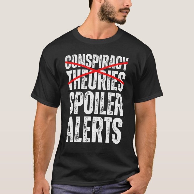 Conspiracy Theories Are Spoiler Alerts  Conspiracy T-Shirt (Front)