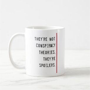 Conspiracy Theories Spoilers Funny Quote Template Coffee Mug