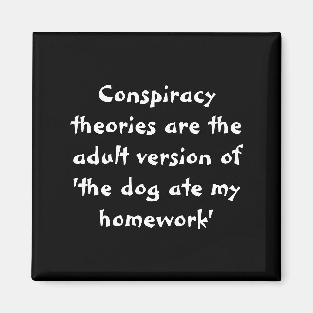 Conspiracy theories - The dog ate my homework Magnet (Front)