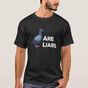 Conspiracy Theory Pigeons Arenu2019t Real Are Liar T-Shirt