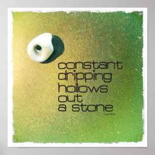 Constant Dripping Hollows Out A Stone Poster