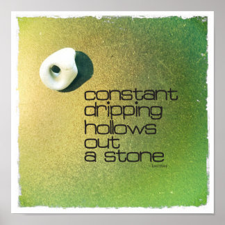 Constant Dripping Hollows Out A Stone Poster