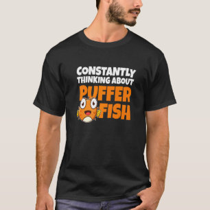 Constantly Thinking About Puffer Fish   Blowfish T-Shirt
