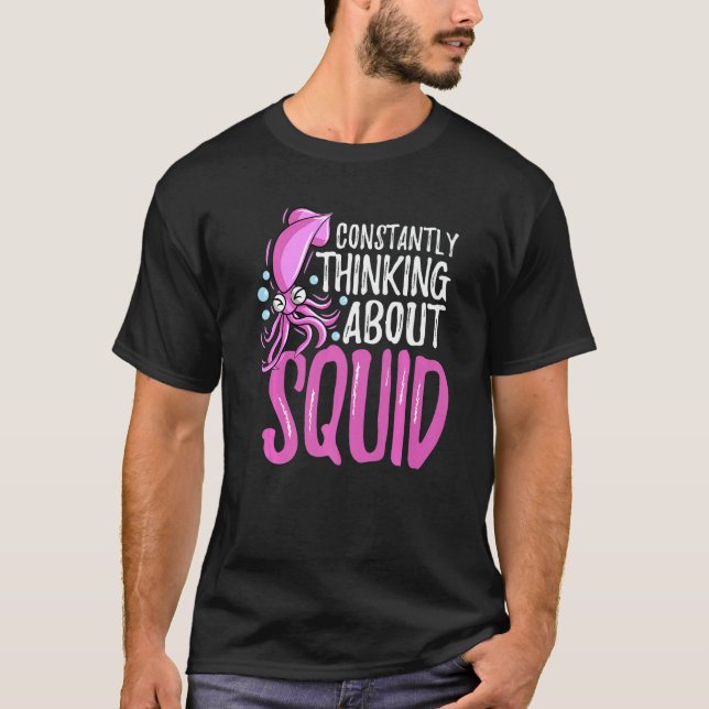 Constantly Thinking About Squid Octopus Cuttlefish T-Shirt (Front)