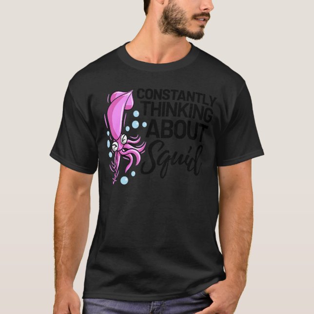 Constantly Thinking about Squid Octopus Cuttlefish T-Shirt (Front)