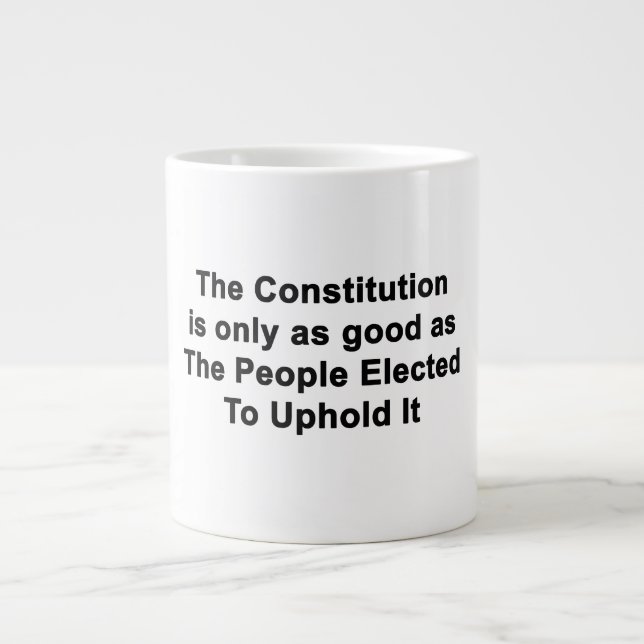 Constitution Only As Good As Politicians Jumbo Mug (Front)
