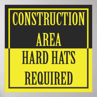 CONSTRUCTION AREA - HARD HATS REQUIRED POSTER