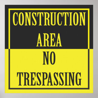 CONSTRUCTION AREA - NO TRESPASSING POSTER