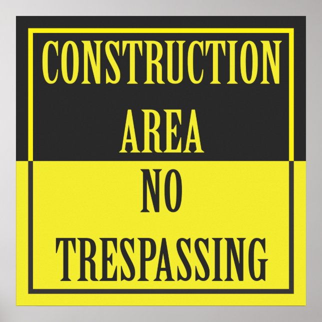 CONSTRUCTION AREA - NO TRESPASSING POSTER (Front)