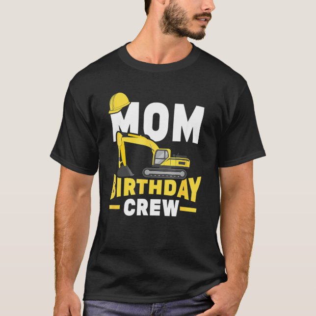 Construction Birthday Party Digger Mum Birthday Cr T-Shirt (Front)