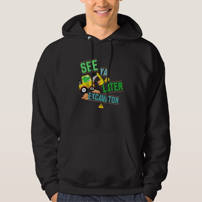 Construction Digger Alligator Dig See Ya Later Exc Hoodie (Front)
