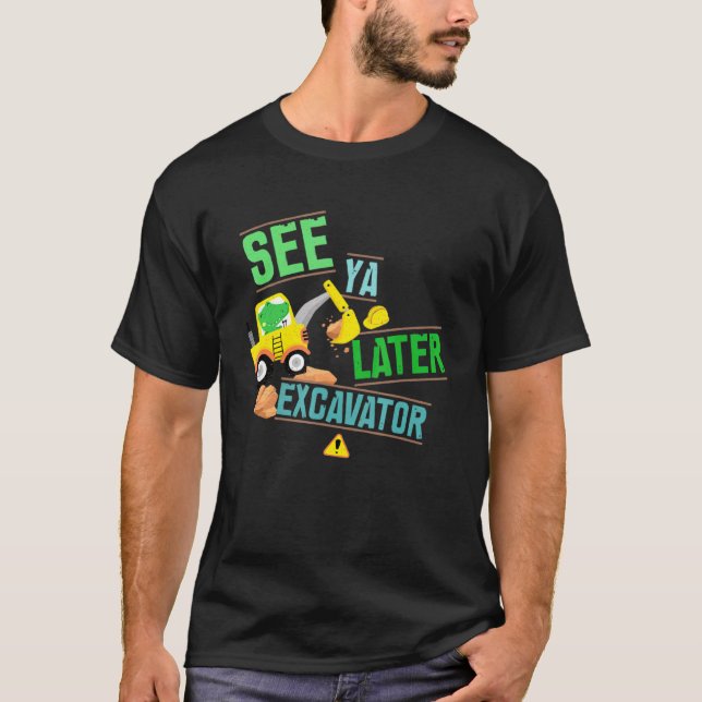 Construction Digger Alligator Dig See Ya Later Exc T-Shirt (Front)
