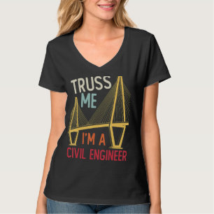 Construction Engineering Truss Me I Am A Civil Eng T-Shirt