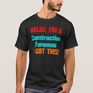 Construction Foreman Relax I'll Get This Job Title T-Shirt