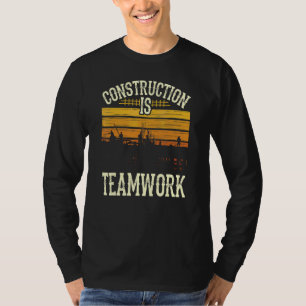 Construction Is Teamwork Worker Site T-Shirt