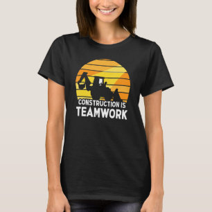 Construction Is Teamwork Worker Site T-Shirt