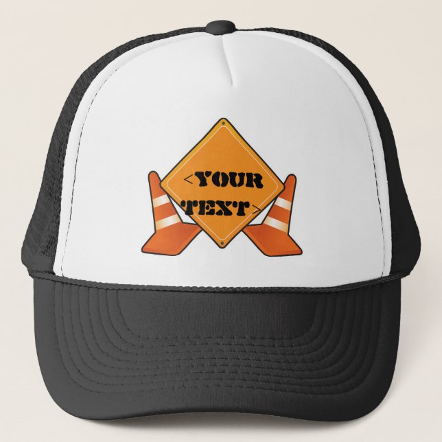 CONSTRUCTION ROAD SIGN CUSTOMIZABLE, <YOUR TEXT> TRUCKER HAT (Front)