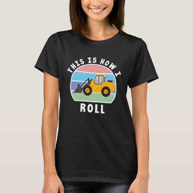 Construction Truck Tractor Digger Machine How I Ro T-Shirt (Front)