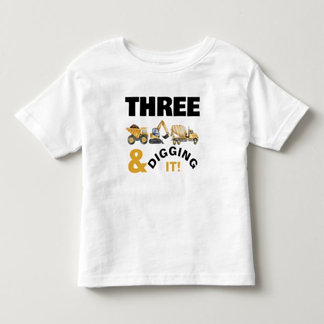 Construction Trucks Digging it Birthday Toddler T-Shirt (Front)