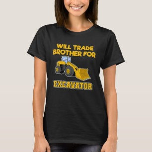 Construction Vehicles Will Trade Brother For Excav T-Shirt