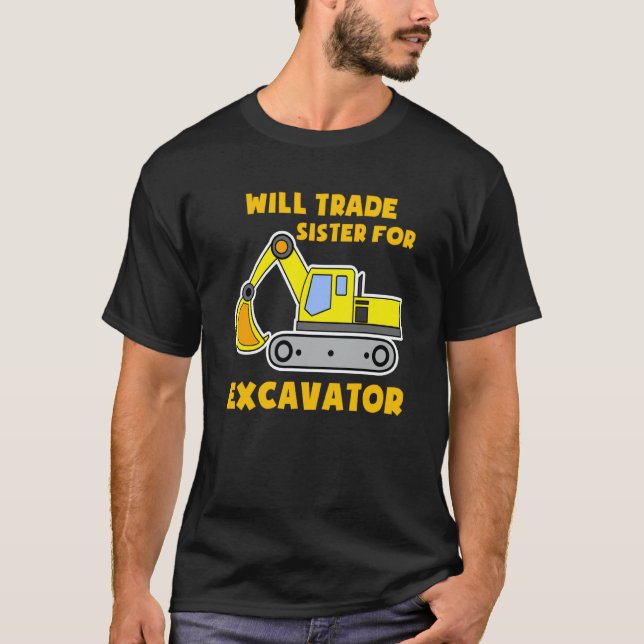 Construction Vehicles Will Trade Sister For Excava T-Shirt (Front)