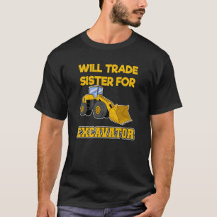 Construction Vehicles Will Trade Sister For Excava T-Shirt