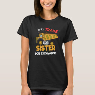 Construction Vehicles Will Trade Sister For Excava T-Shirt
