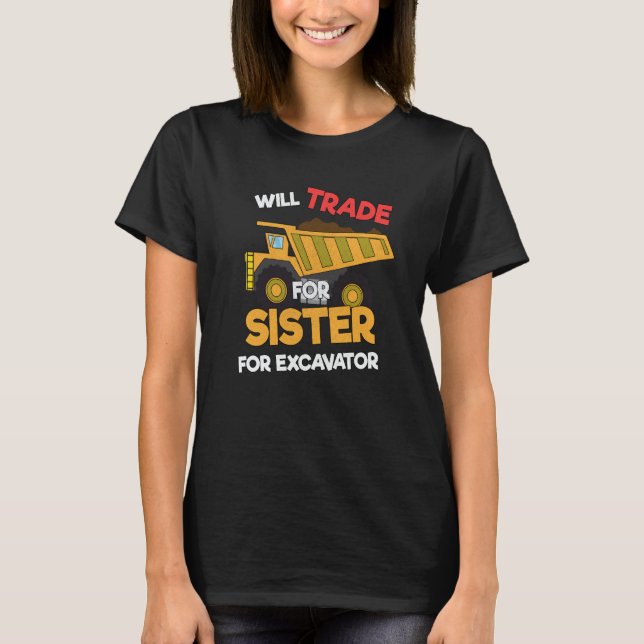 Construction Vehicles Will Trade Sister For Excava T-Shirt (Front)