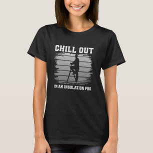 Construction Worker Carftsman Chill Out Insulation T-Shirt