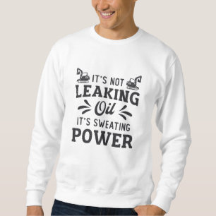 Construction Worker Excavator It's Not Leaking Oil Sweatshirt