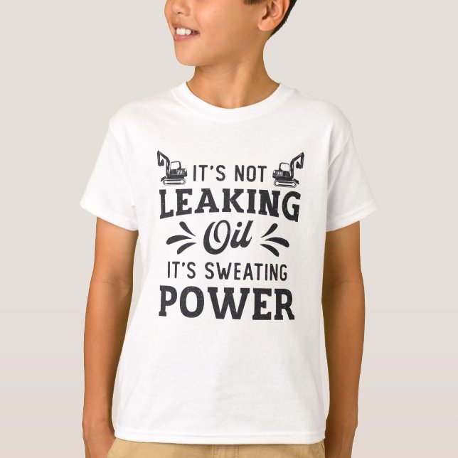 Construction Worker Excavator It's Not Leaking Oil T-Shirt (Front)