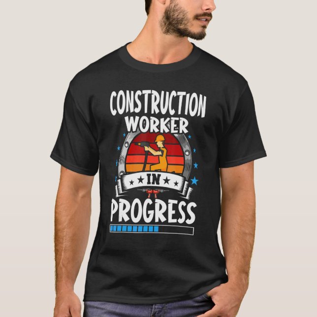 Construction Worker In Progress Trainee Student T-Shirt (Front)