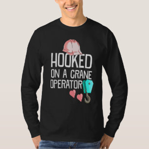 Construction Worker Wife Hooked On A Crane Operato T-Shirt